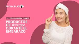 Alejandra Franco- Skincare durante el embarazo
